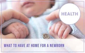 What to have at home for a newborn